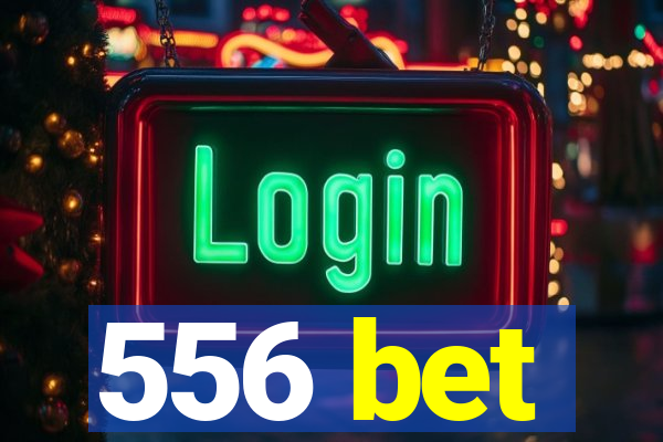 556 bet